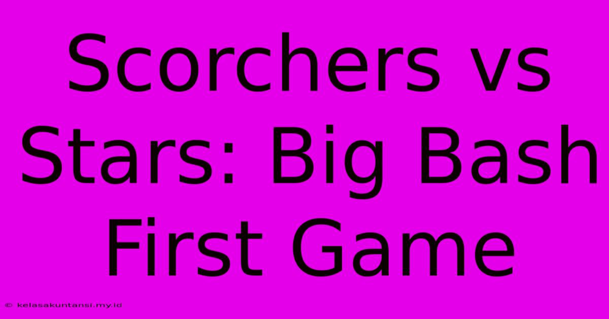 Scorchers Vs Stars: Big Bash First Game