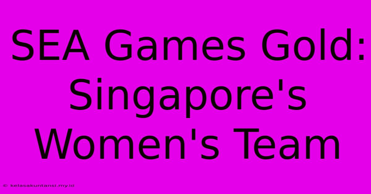 SEA Games Gold: Singapore's Women's Team