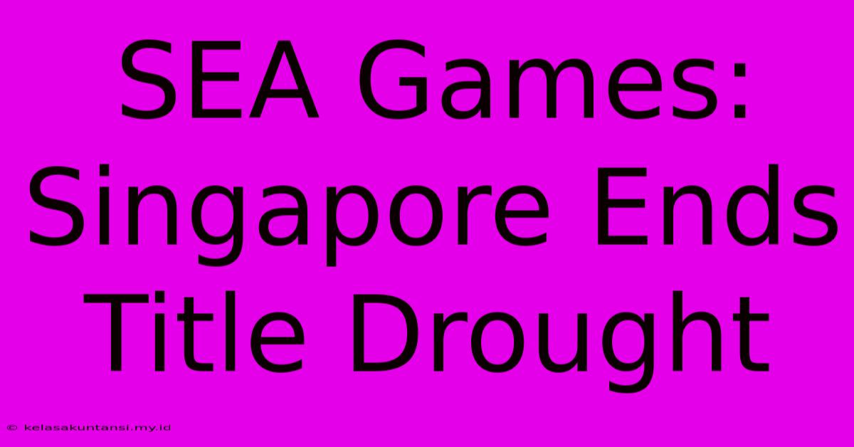 SEA Games: Singapore Ends Title Drought