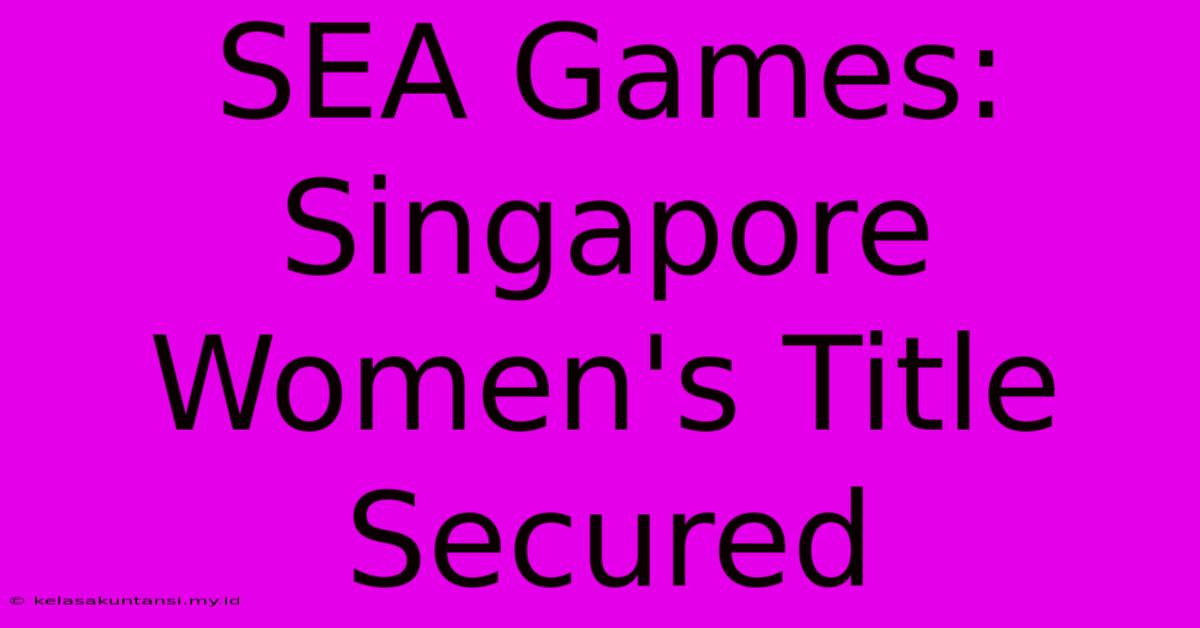 SEA Games: Singapore Women's Title Secured