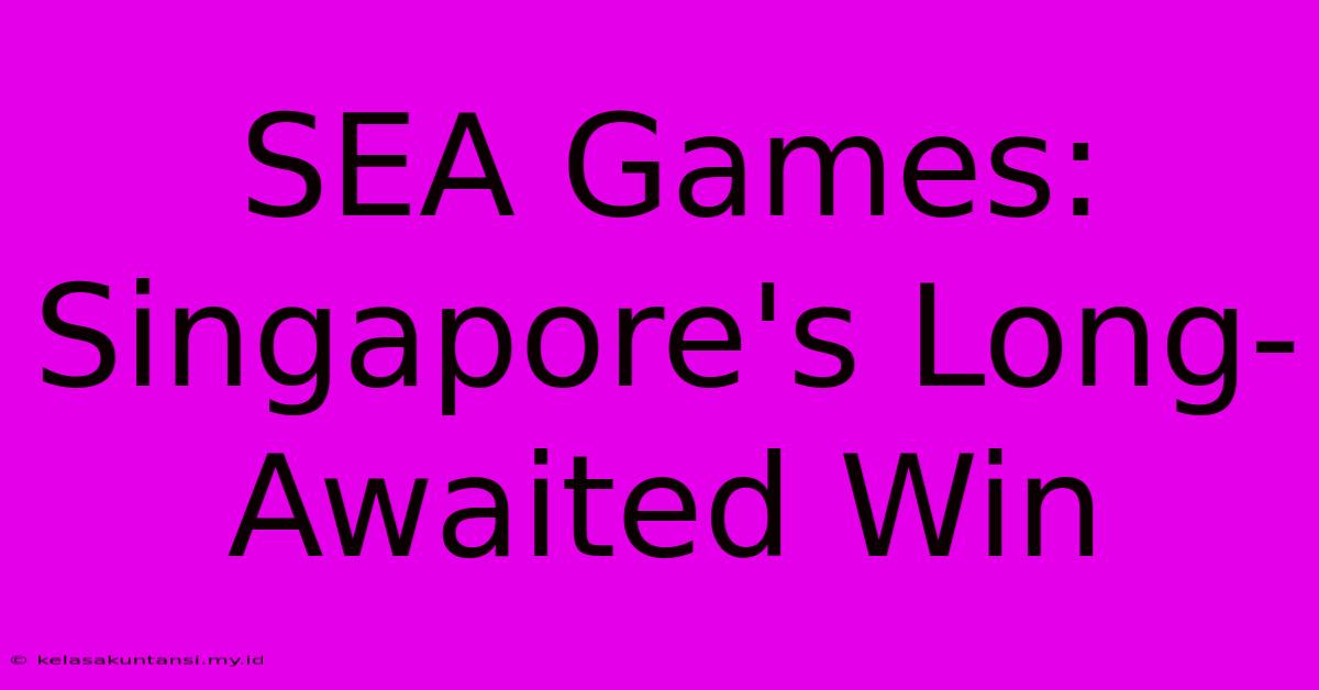 SEA Games: Singapore's Long-Awaited Win