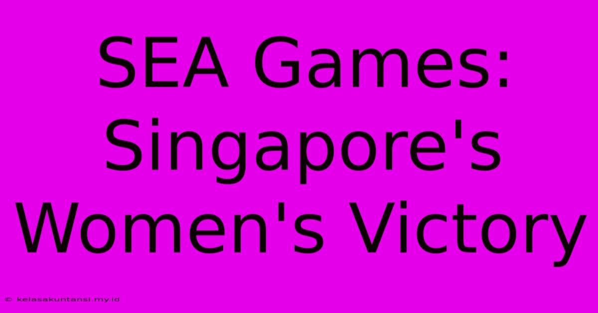 SEA Games: Singapore's Women's Victory