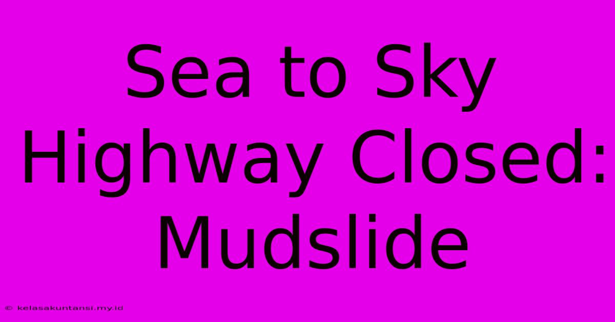 Sea To Sky Highway Closed: Mudslide