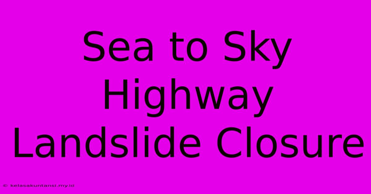 Sea To Sky Highway Landslide Closure