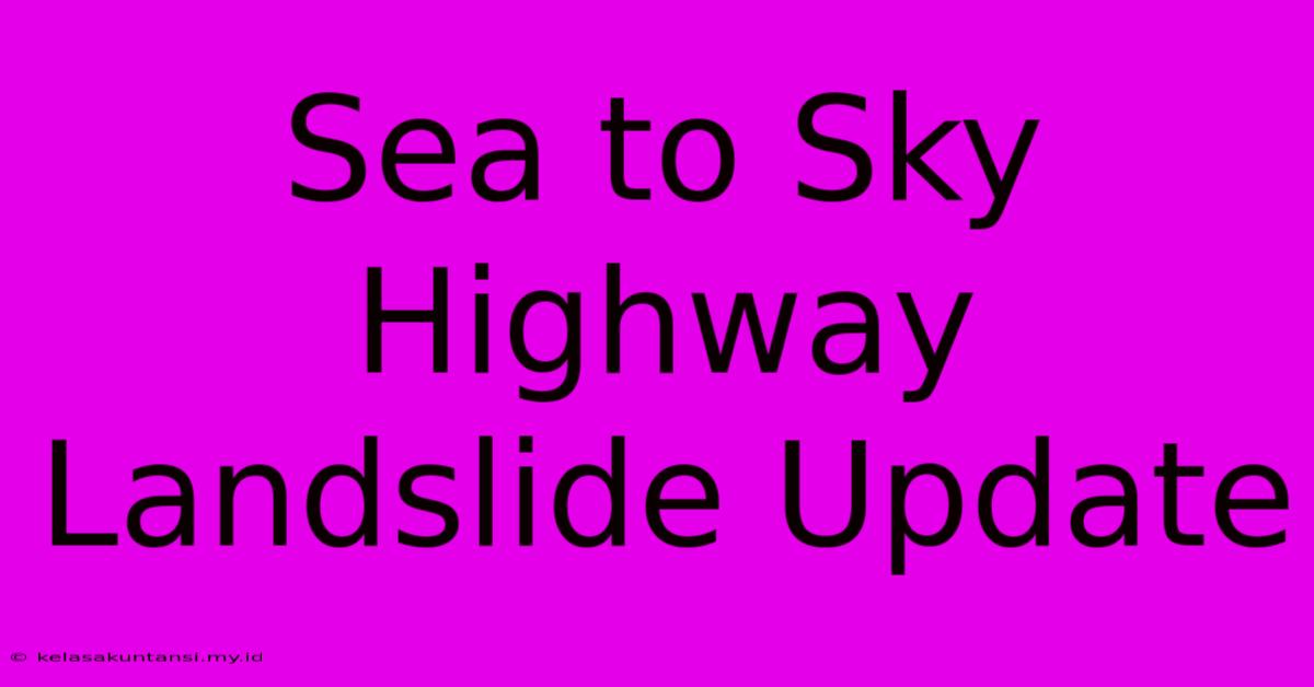 Sea To Sky Highway Landslide Update