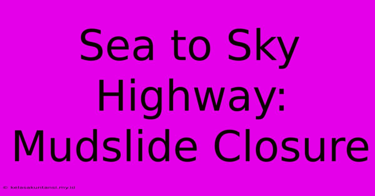 Sea To Sky Highway: Mudslide Closure