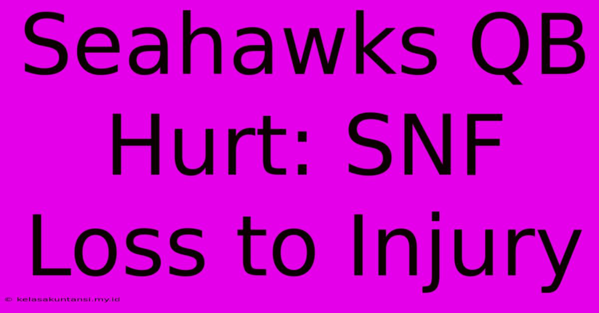 Seahawks QB Hurt: SNF Loss To Injury