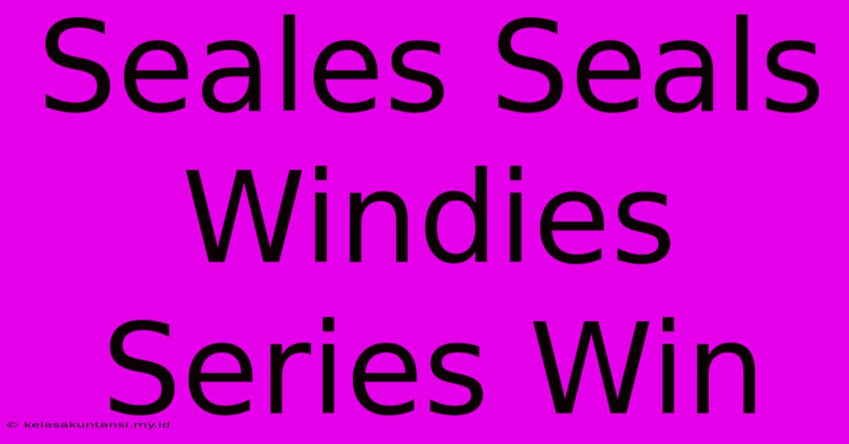 Seales Seals Windies Series Win