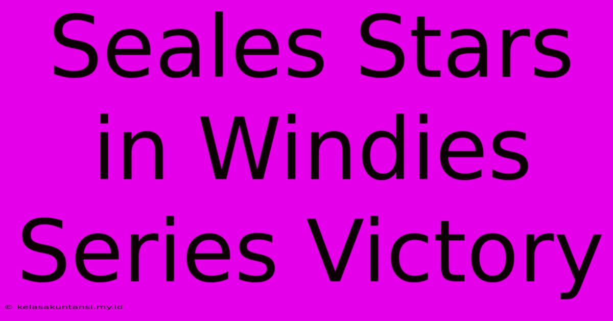 Seales Stars In Windies Series Victory