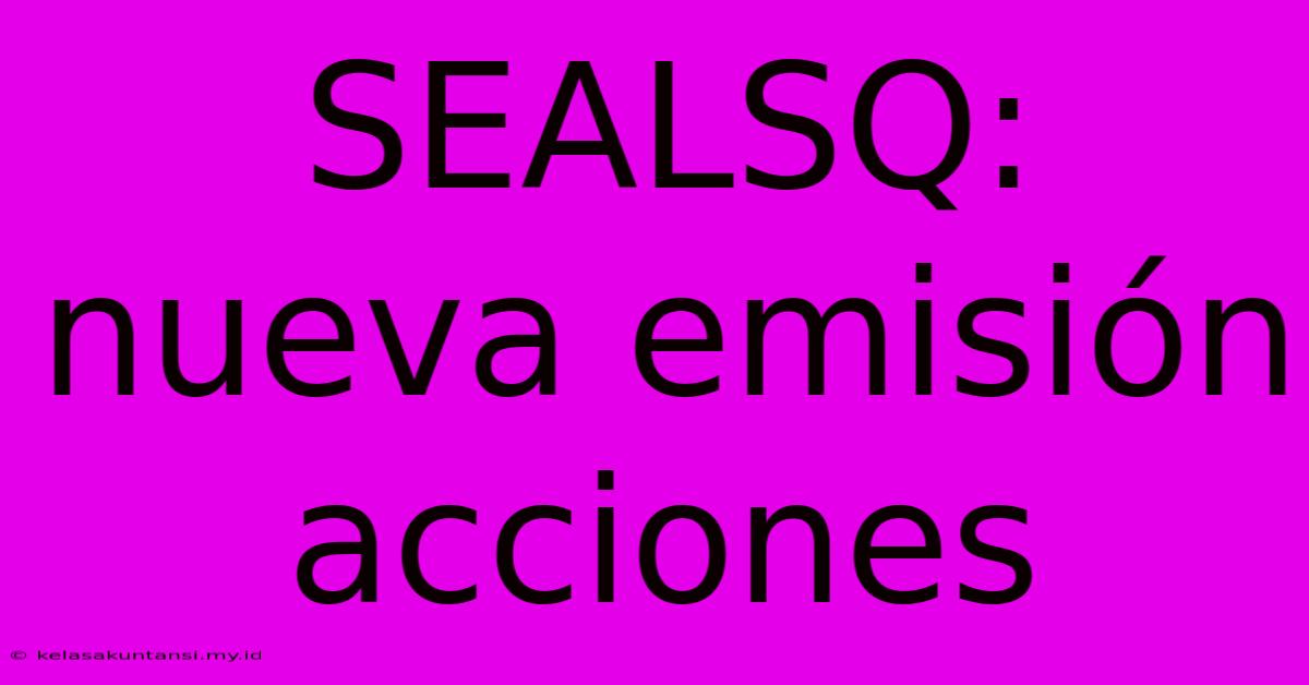 SEALSQ: Nueva Emisión Acciones