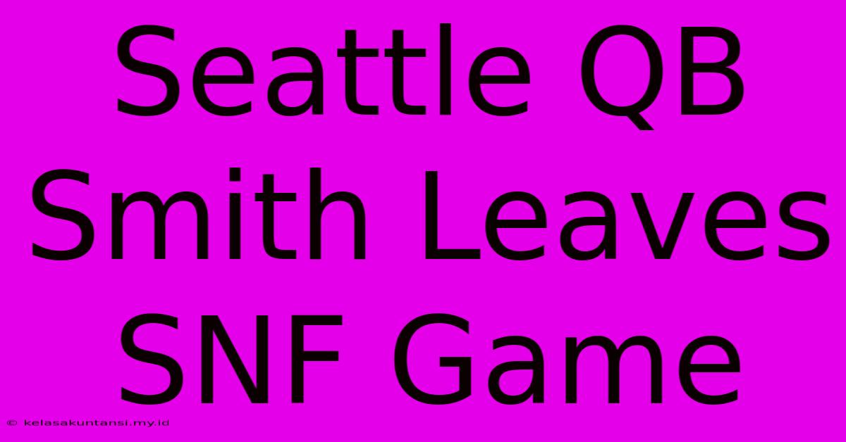 Seattle QB Smith Leaves SNF Game