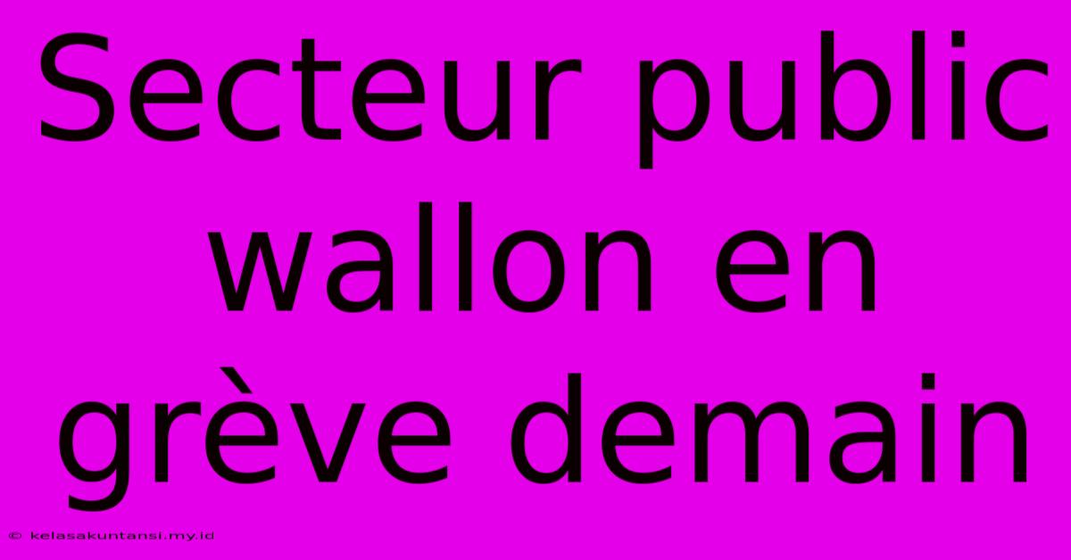 Secteur Public Wallon En Grève Demain