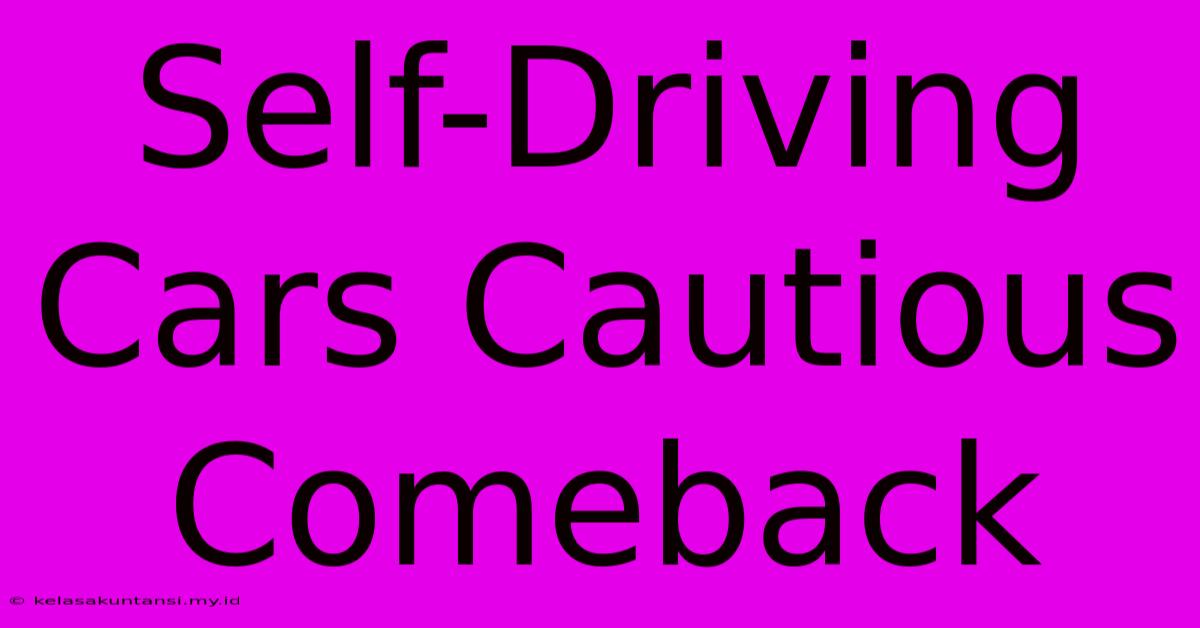 Self-Driving Cars Cautious Comeback