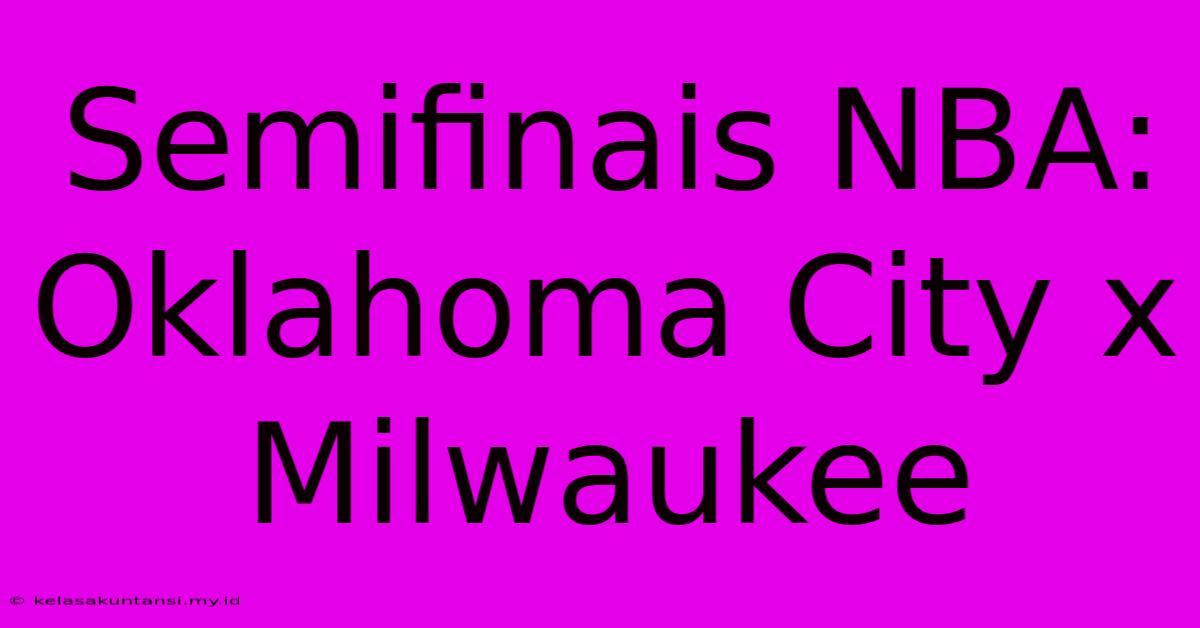 Semifinais NBA: Oklahoma City X Milwaukee