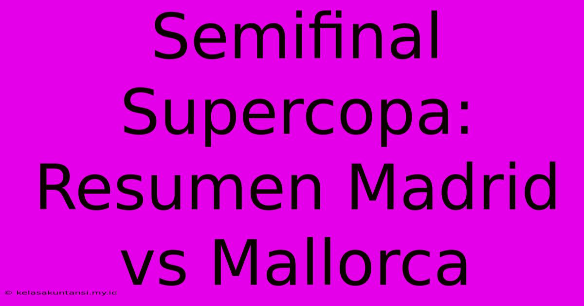 Semifinal Supercopa: Resumen Madrid Vs Mallorca