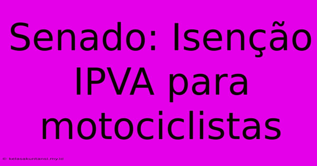 Senado: Isenção IPVA Para Motociclistas