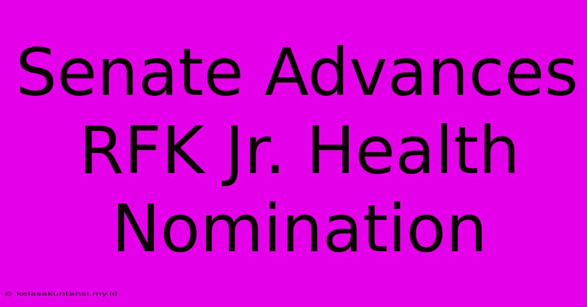 Senate Advances RFK Jr. Health Nomination