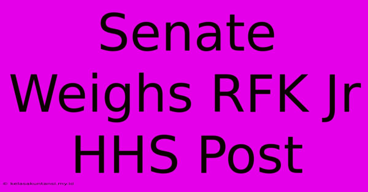 Senate Weighs RFK Jr HHS Post