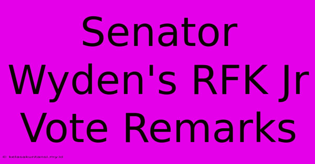 Senator Wyden's RFK Jr Vote Remarks