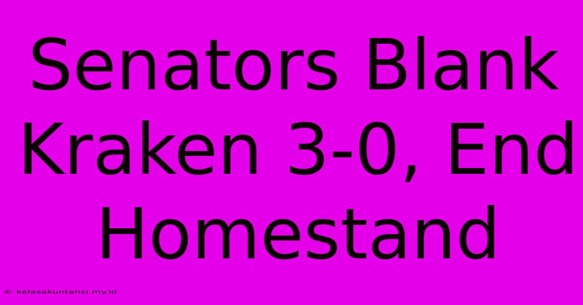 Senators Blank Kraken 3-0, End Homestand