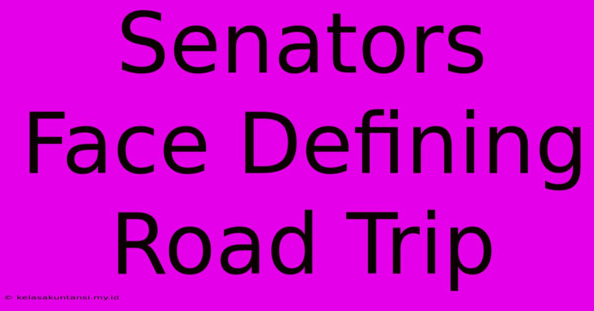 Senators Face Defining Road Trip