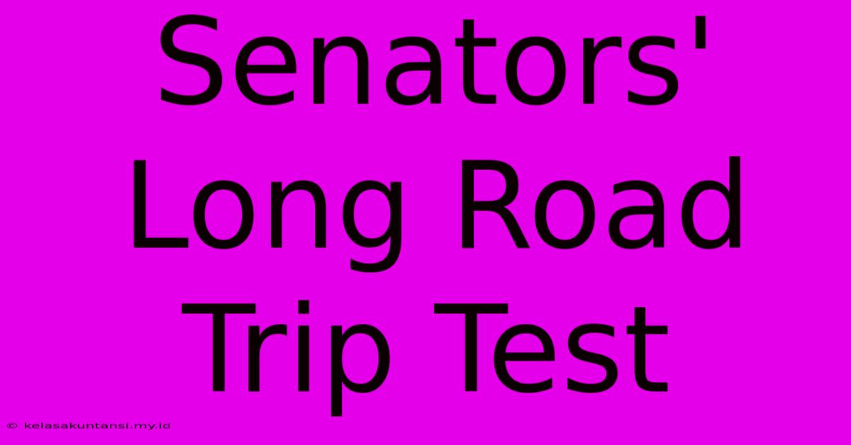 Senators' Long Road Trip Test