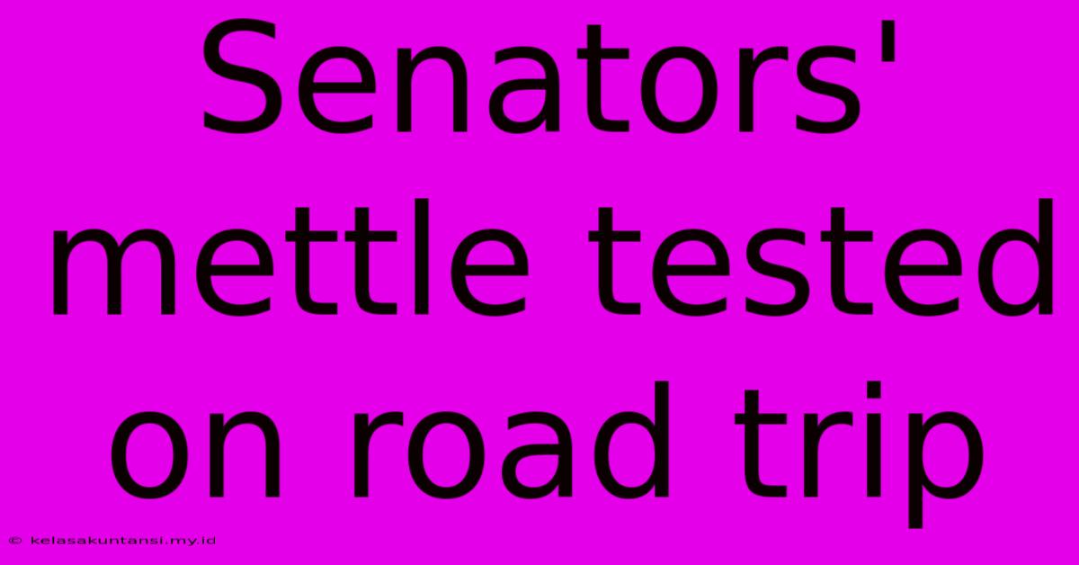 Senators' Mettle Tested On Road Trip