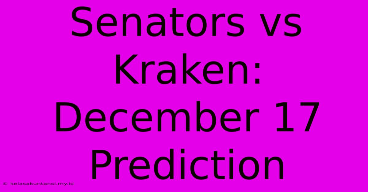 Senators Vs Kraken: December 17 Prediction