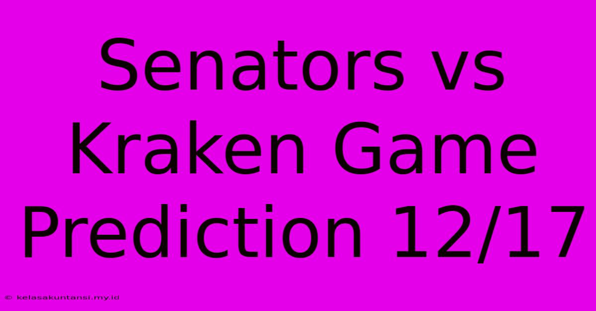 Senators Vs Kraken Game Prediction 12/17