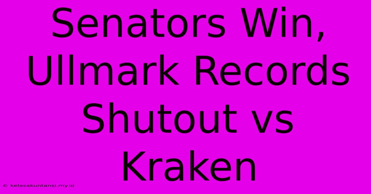 Senators Win, Ullmark Records Shutout Vs Kraken