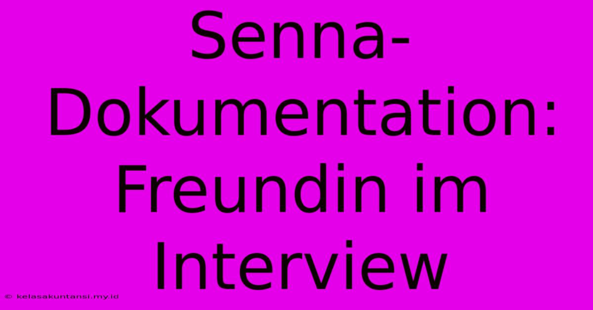 Senna-Dokumentation: Freundin Im Interview Senna-Dokumentation: Freundin Im Interview