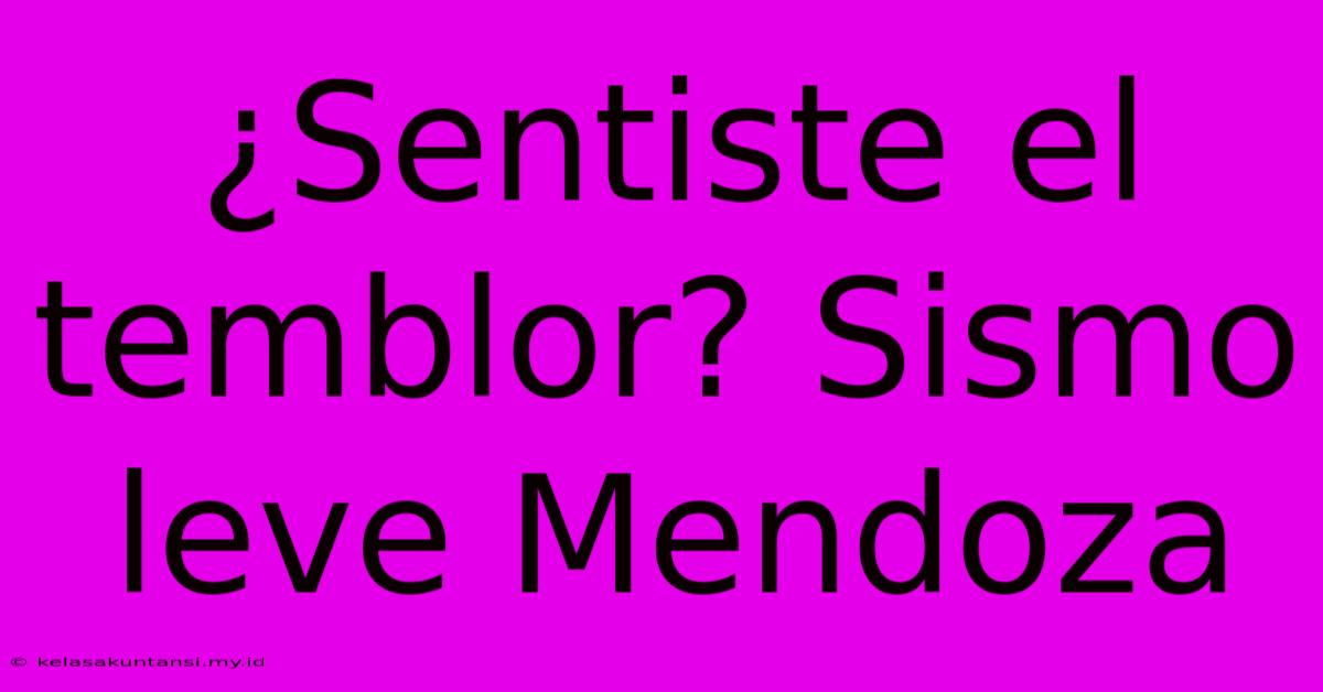 ¿Sentiste El Temblor? Sismo Leve Mendoza