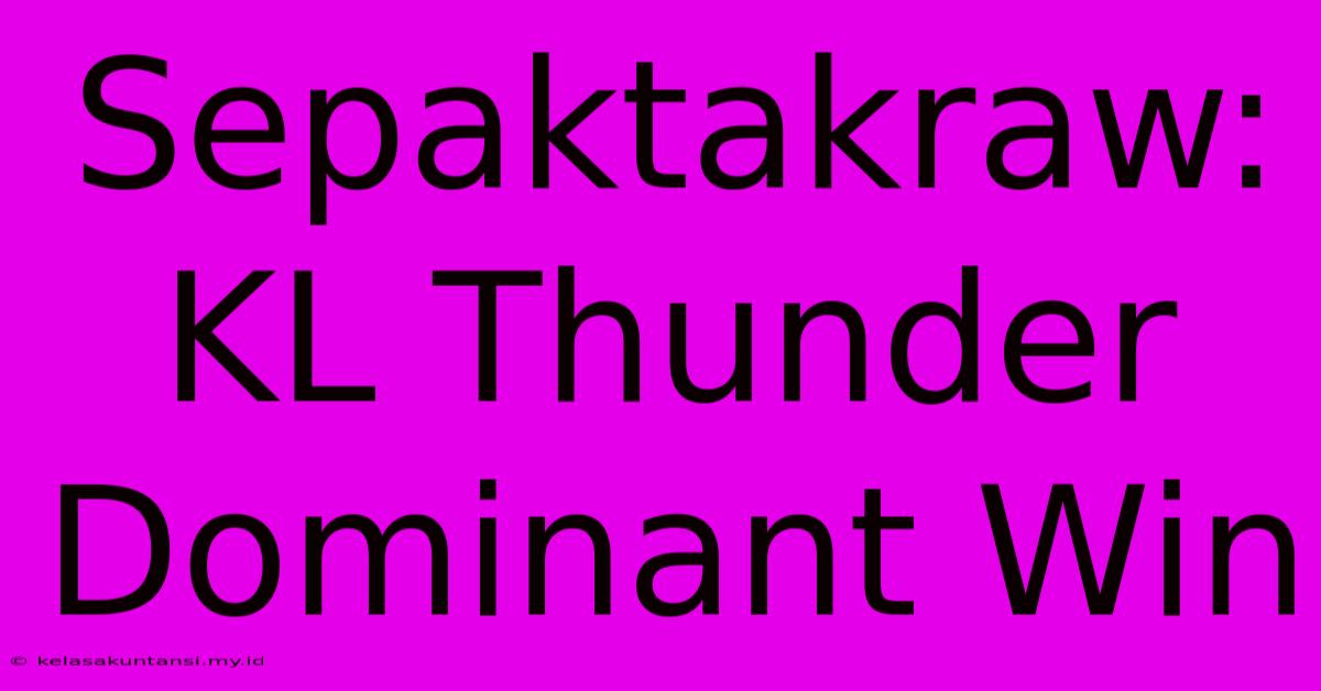 Sepaktakraw: KL Thunder Dominant Win