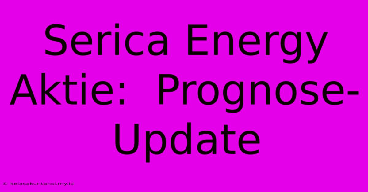 Serica Energy Aktie:  Prognose-Update