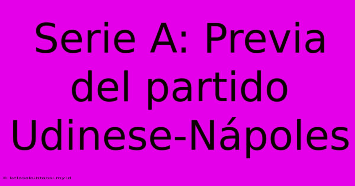 Serie A: Previa Del Partido Udinese-Nápoles