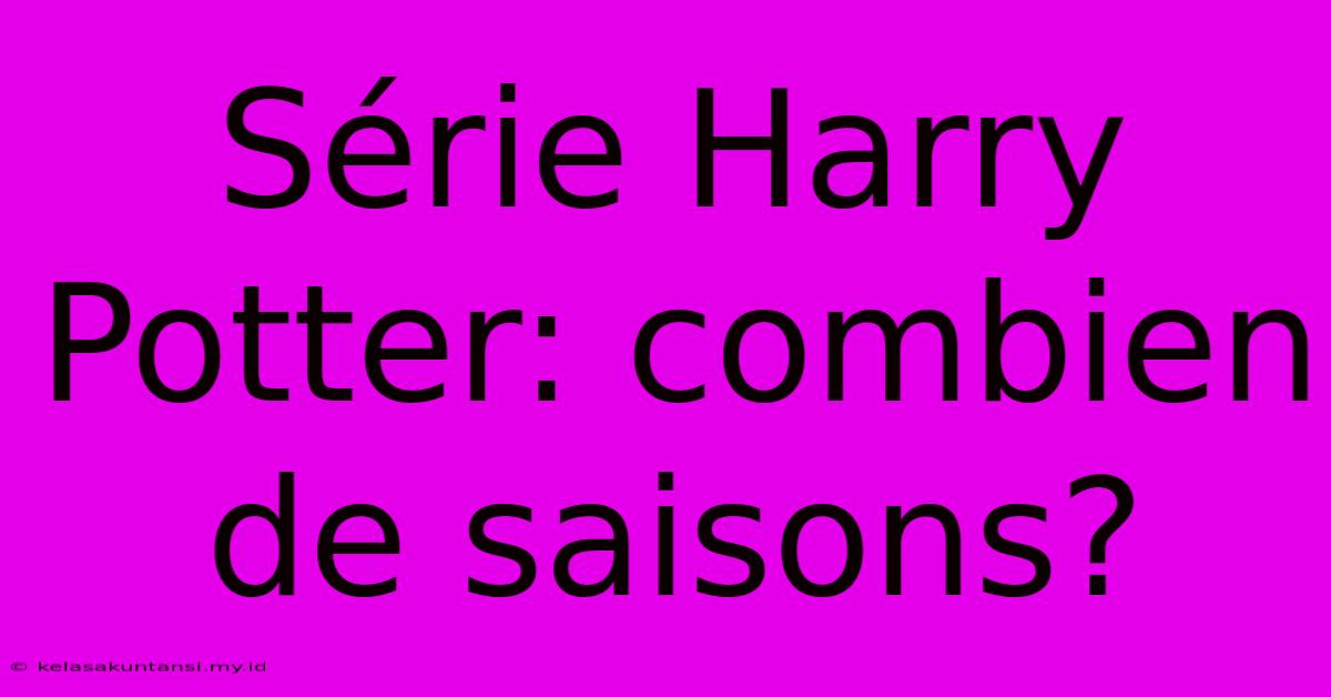 Série Harry Potter: Combien De Saisons?