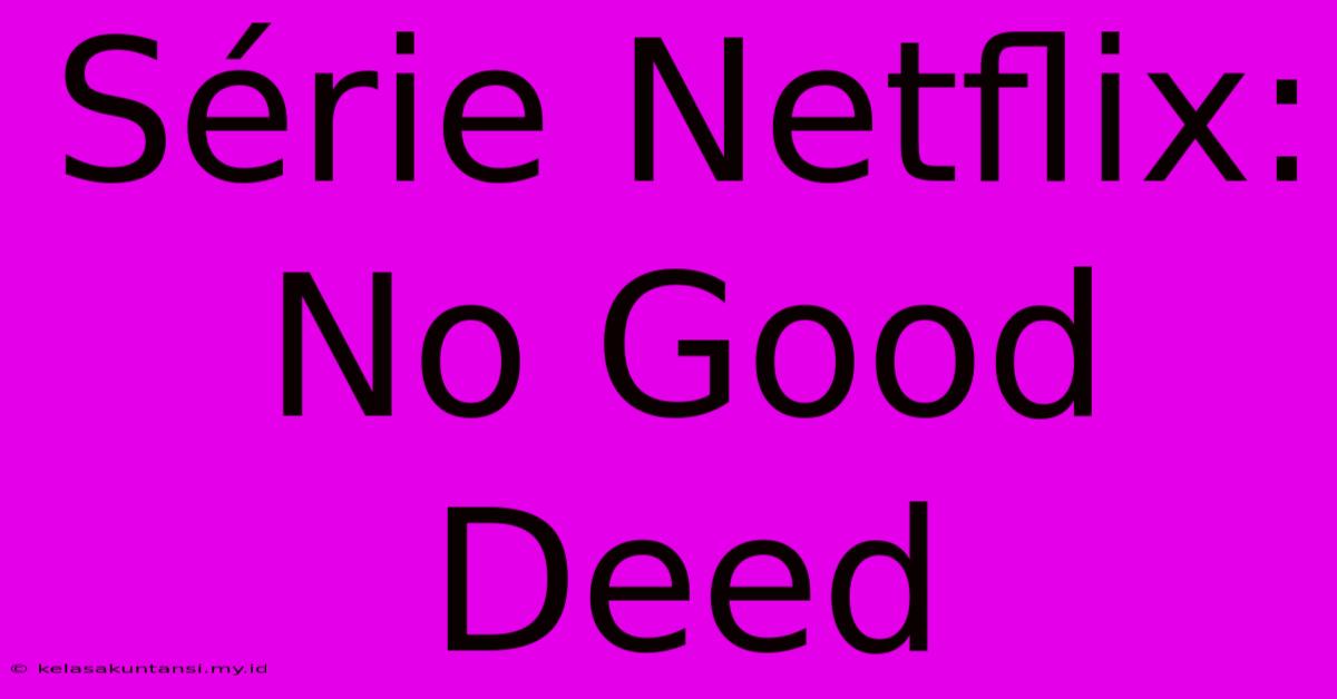 Série Netflix: No Good Deed