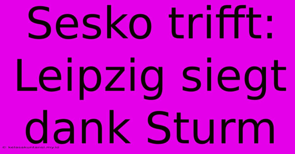 Sesko Trifft: Leipzig Siegt Dank Sturm