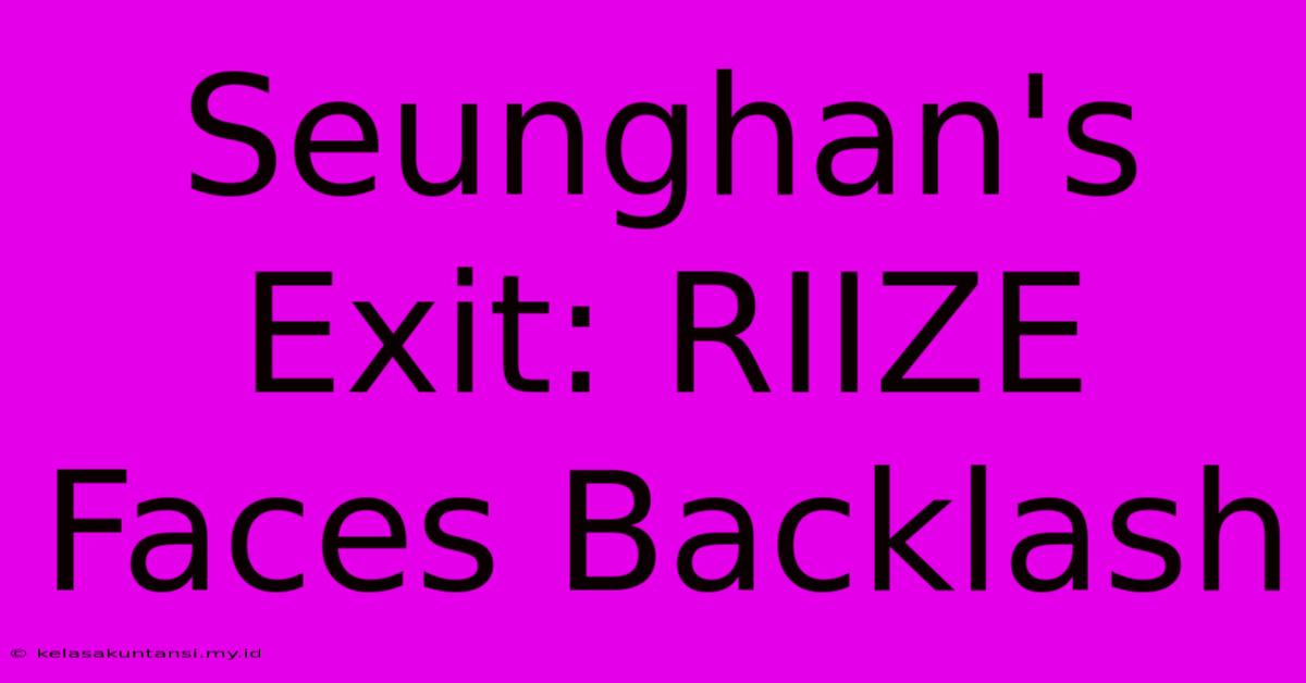 Seunghan's Exit: RIIZE Faces Backlash