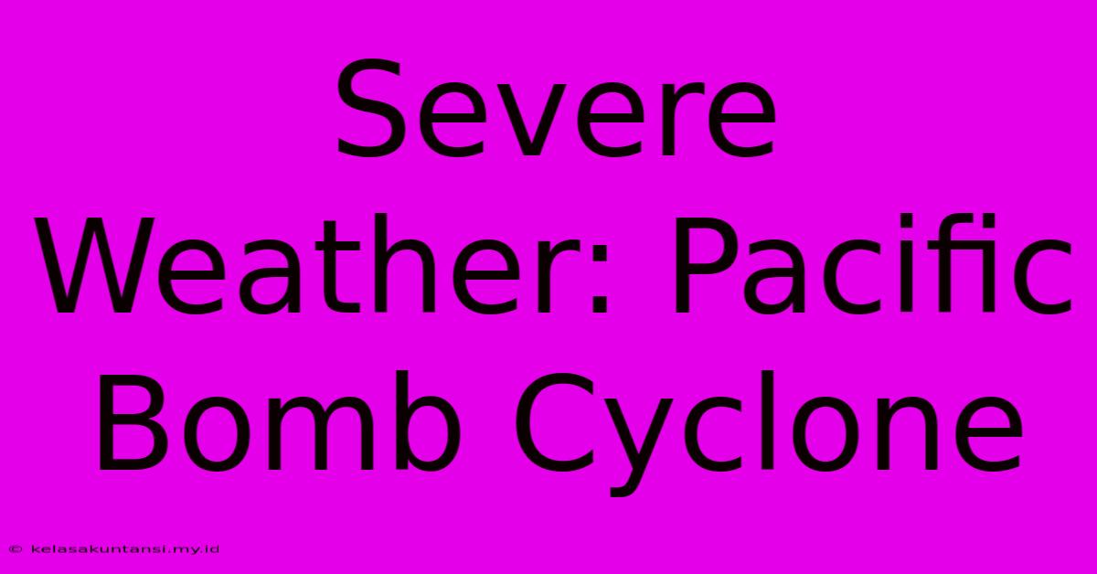 Severe Weather: Pacific Bomb Cyclone