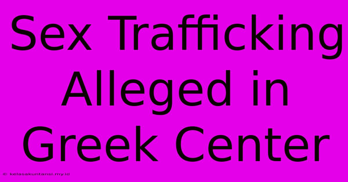 Sex Trafficking Alleged In Greek Center