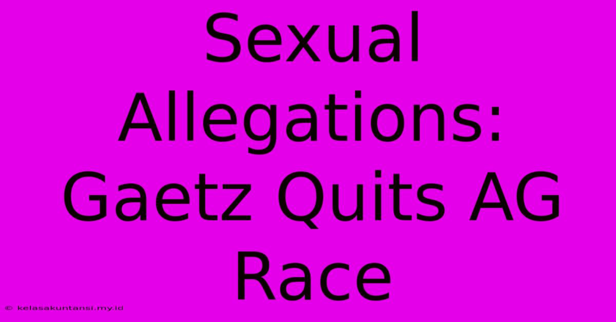 Sexual Allegations: Gaetz Quits AG Race