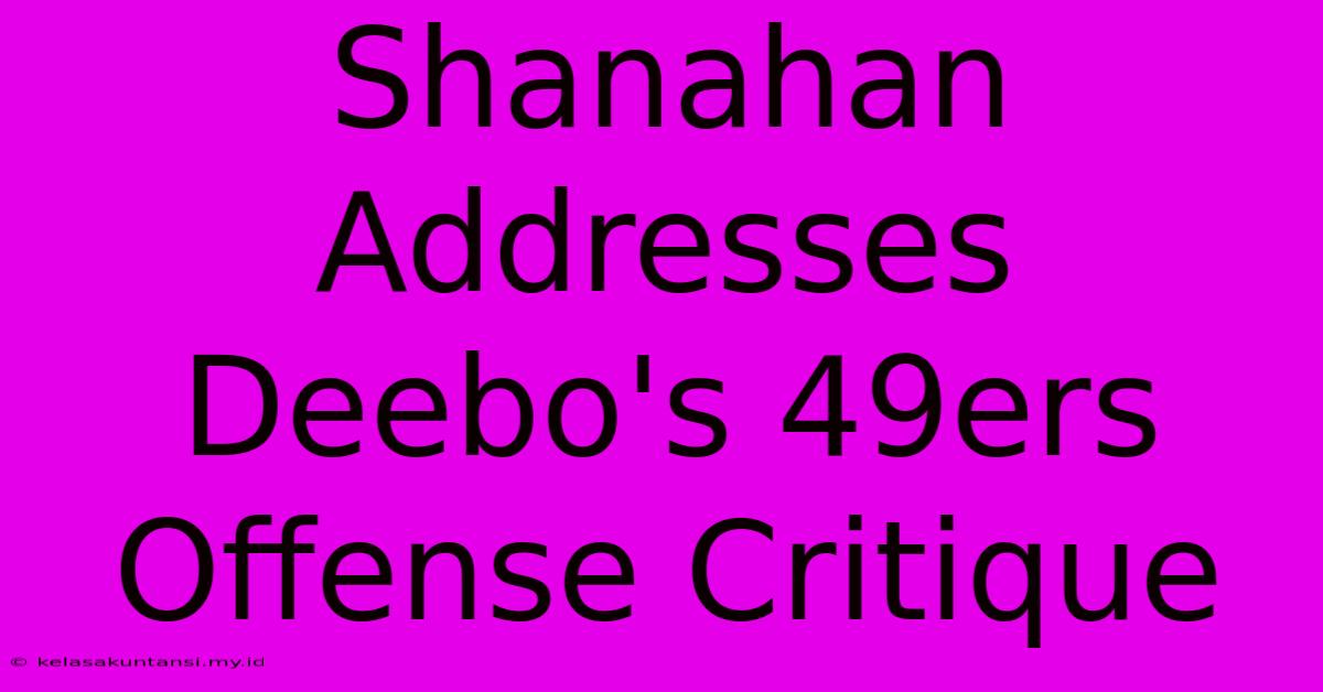 Shanahan Addresses Deebo's 49ers Offense Critique