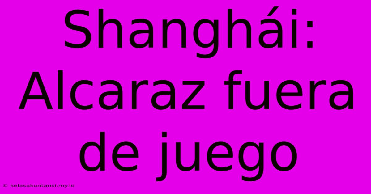 Shanghái: Alcaraz Fuera De Juego