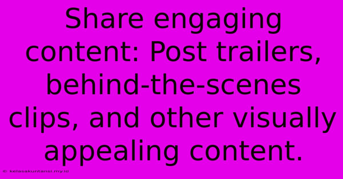 Share Engaging Content: Post Trailers, Behind-the-scenes Clips, And Other Visually Appealing Content.