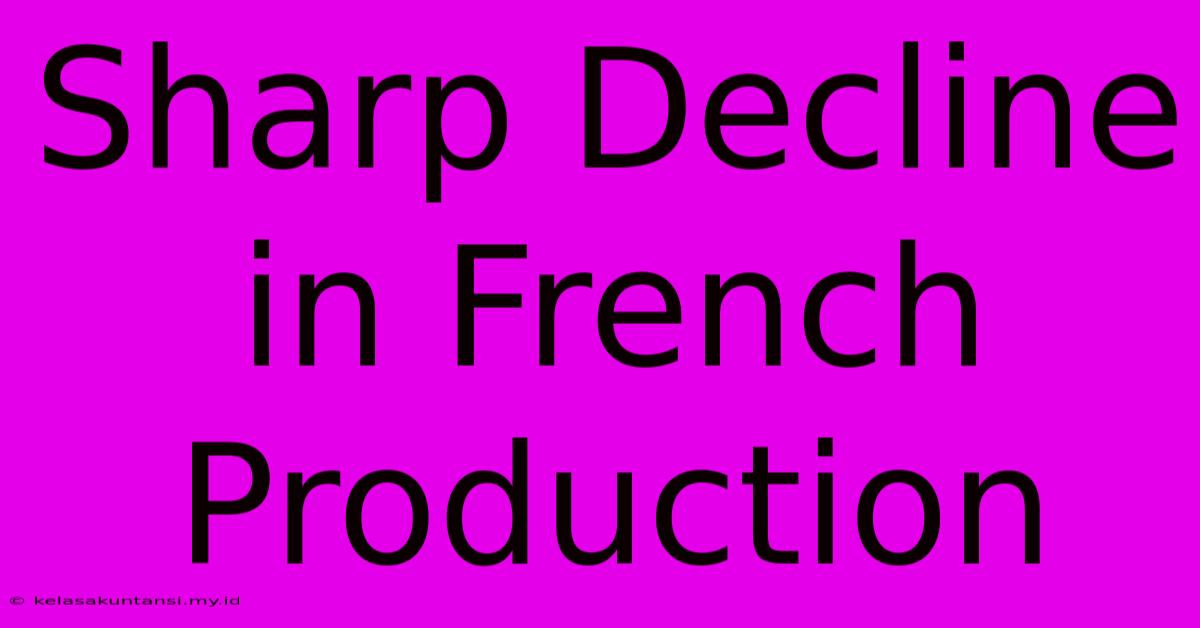 Sharp Decline In French Production