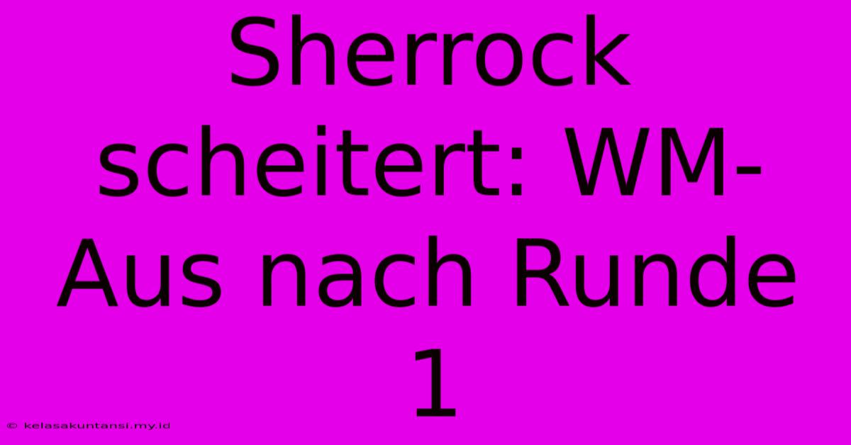 Sherrock Scheitert: WM-Aus Nach Runde 1