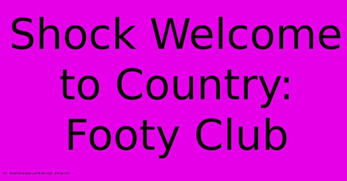 Shock Welcome To Country: Footy Club