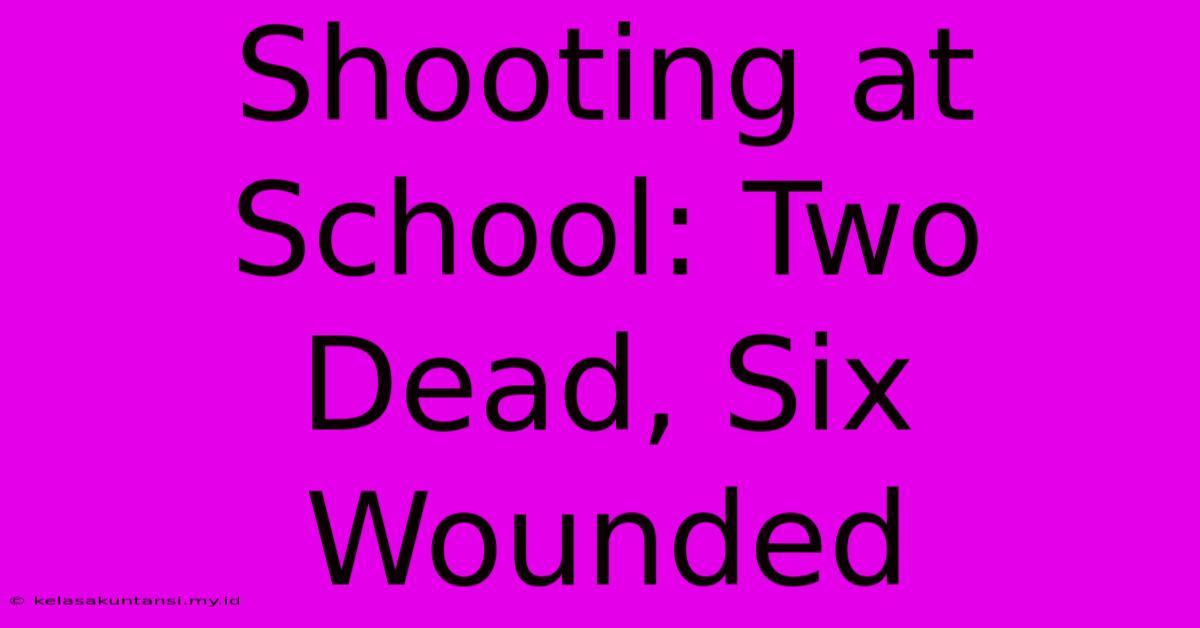 Shooting At School: Two Dead, Six Wounded