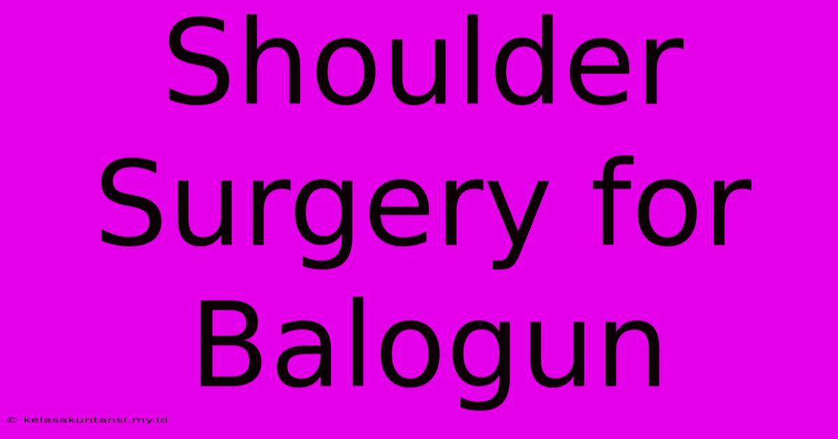 Shoulder Surgery For Balogun